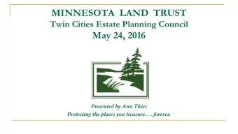 MINNESOTA  LAND  TRUST  Twin Cities Estate Planning Council  May 24, 2016  Presented by Ann Thies