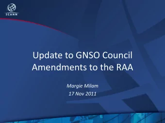 Update to GNSO Council  Amendments to the RAA  Margie Milam  17 Nov 2011  Developments in Dakar-