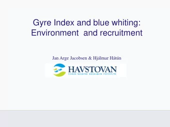 Gyre Index and blue whiting:  Environment  and recruitment  Jan Arge Jacobsen &amp; Hjlmar