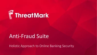 Anti-Fraud Suite  Holistic Approach to Online Banking Security  About ThreatMark  2  Made  Ma  de