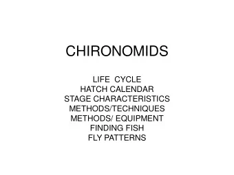CHIRONOMIDS  LIFE  CYCLE  HATCH CALENDAR  STAGE CHARACTERISTICS  METHODS/TECHNIQUES  METHODS/