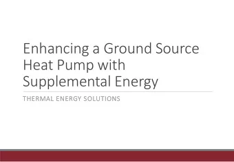 Enhancing a Ground Source  Heat Pump with  Supplemental Energy  THERMAL ENERGY SOLUTIONS  Agenda