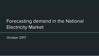 Forecasting demand in the National  Electricity Market  October 2017  Agenda  Trends in the