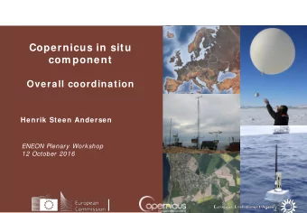 Copernicus in situ  com ponent  Overall coordination Henrik Steen Andersen  ENEON Plenary Workshop