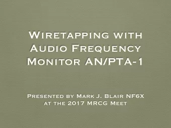 Wiretapping with  Audio Frequency  Monitor AN/PTA-1  Presented by Mark J. Blair NF6X  at the 2017