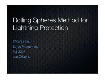 Rolling Spheres Method for  Lightning Protection  EPOW 6860  Surge Phenomena  Fall 2007  Joe