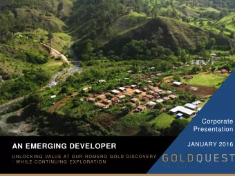AN EMERGING DEVELOPER  UNLOCKING VALUE AT OUR ROMERO GOLD DISCOVERY  - W HILE CONTINUING EXPLORATI