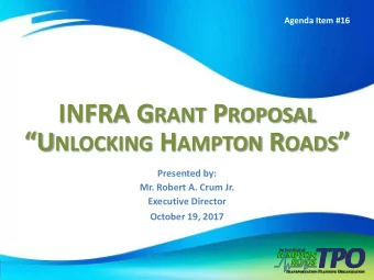 INFRA G RANT P ROPOSAL U NLOCKING H AMPTON R OADS   Presented by:  Mr. Robert A. Crum Jr.