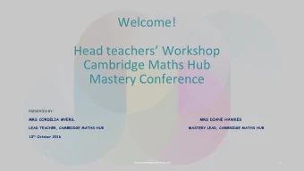 Cambridge Maths Hub  Mastery Conference  PRESENTED BY: MRS CORDELIA MYERS ,  MRS DIANE HAWKES  LEAD