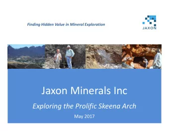 Jaxon Minerals Inc  Exploring the Prolific Skeena Arch  May 2017  Property Overview Jaxon Minerals