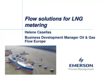 Flow solutions for LNG  metering  Helene Casellas  Business Development Manager Oil &amp; Gas  Flow