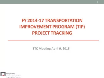 FY 2014-17 TRANSPORTATION  IMPROVEMENT PROGRAM (TIP)  PROJECT TRACKING  ETC Meeting April 9, 2015