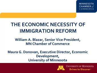 THE ECONOMIC NECESSITY OF  IMMIGRATION REFORM  William A. Blazar, Senior Vice President,  MN