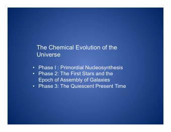 The Chemical Evolution of the  Universe  Phase I : Primordial Nucleosynthesis  Phase 2: The
