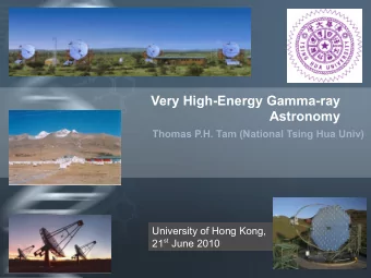 Very High-Energy Gamma-ray  Astronomy Thomas P.H. Tam (National Tsing Hua Univ)  University of Hong