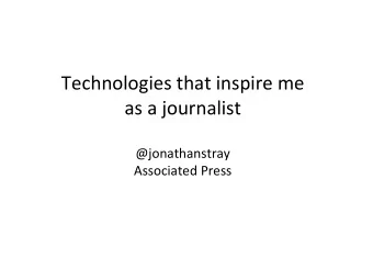 Technologies  that  inspire  me    as  a  journalist      @jonathanstray