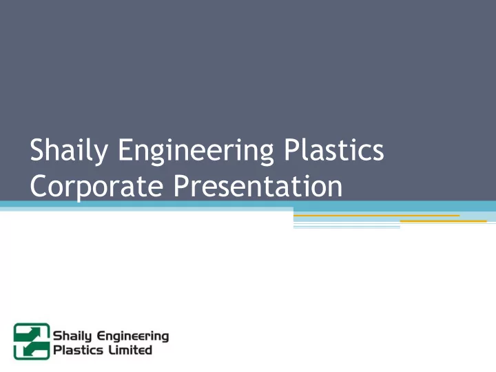 shaily engineering plastics corporate presentation agenda