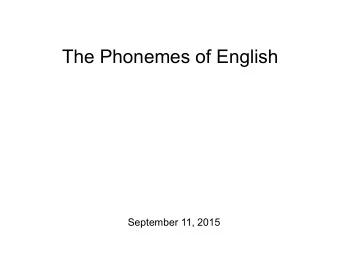 The Phonemes of English  September 11, 2015  Oh yeah.   Desire 2 Learn site.   Lecture notes: