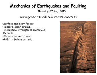 Mechanics of Earthquakes and Faulting  Thursday 27 Aug. 2015  www.geosc.psu.edu/Courses/Geosc508