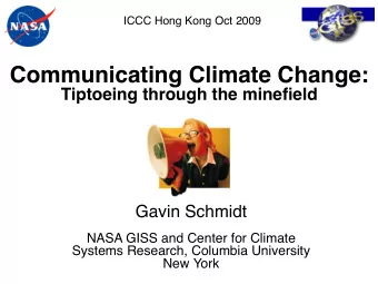 Communicating Climate Change:  Tiptoeing through the minefield  Gavin Schmidt  NASA GISS and Center