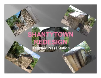 SHANTYTOWN  REDESIGN  Teacher Presentation  Intro to STEM Education    Integrated Problem-Based