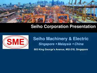 Seiho Corporation Presentation  Seiho Machinery &amp; Electric Singapore  Malaysia  China 803