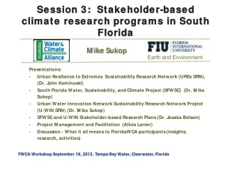Session 3:  Stakeholder-  -b  based  c  climate research programs in South  Florida  M ike Sukop