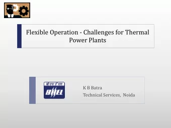 Flexible Operation - Challenges for Thermal  Power Plants  K B Batra  Technical Services,  Noida