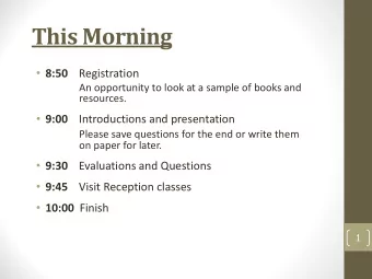 This Morning  8:50 Registration  An opportunity to look at a sample of books and  resources.