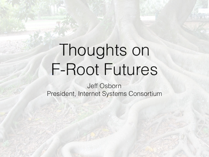 thoughts on f root futures