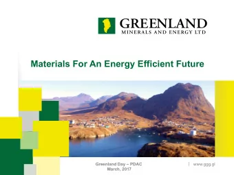 Materials For An Energy Efficient Future  |  Greenland Day  PDAC  www.ggg.gl  March, 2017
