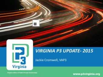 VIRGINIA P3 UPDATE- 2015  Jackie Cromwell, VAP3  VIRGINIA LEADERSHIP  IN PUBLIC-PRIVATE