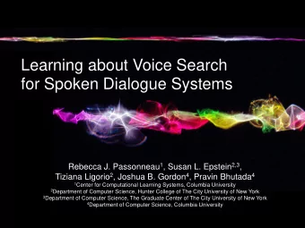 Learning about Voice Search  for Spoken Dialogue Systems Rebecca J. Passonneau 1 , Susan L. Epstein