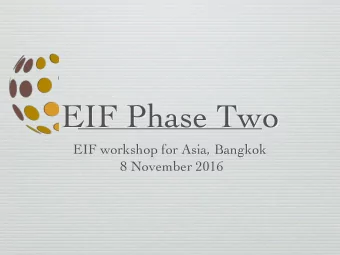 EIF Phase Two  EIF workshop for Asia, Bangkok  8 November 2016  What to expect from the EIF in