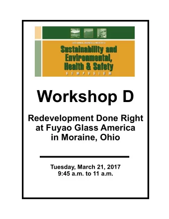Workshop D  Redevelopment Done Right  at Fuyao Glass America  in Moraine, Ohio  Tuesday, March 21,