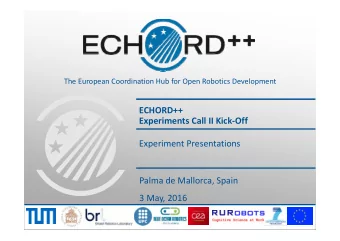 ECHORD++ Experiments Call II Kick  Off Experiment Presentations Palma de Mallorca, Spain 3 May,