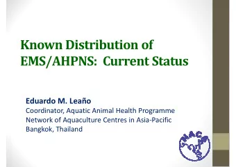 Known Distribution of  EMS/AHPNS:  Current Status  Eduardo M. Leao  Coordinator, Aquatic Animal