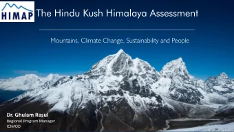 The Hindu Kush Himalaya Assessment  Mountains, Climate Change, Sustainability and People  Dr.