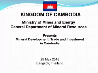 KINGDOM OF CAMBODIA  Ministry of Mines and Energy  General Department of Mineral Resources