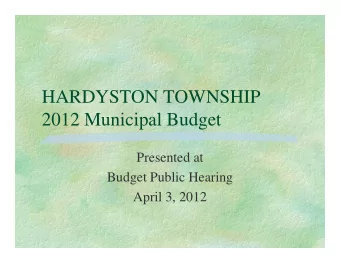 HARDYSTON TOWNSHIP  2012 Municipal Budget  Presented at  Budget Public Hearing  April 3, 2012