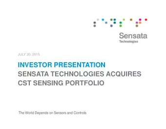 INVESTOR PRESENTATION  INVESTOR PRESENTATION  SENSATA TECHNOLOGIES ACQUIRES  CST SENSING PORTFOLIO