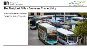 The First/Last Mile  Seamless Connectivity Rafael Cuesta  Head of Innovation  Transport for