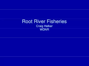 Root River Fisheries  Root River Fisheries  Craig Helker  Craig Helker  WDNR  WDNR  Root River