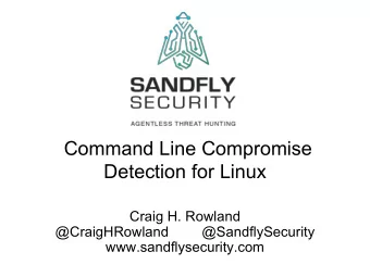 Command Line Compromise  Detection for Linux  Craig H. Rowland  @CraigHRowland  @SandflySecurity