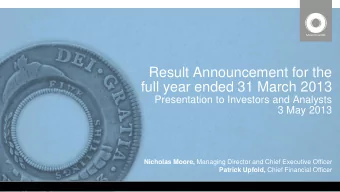 full year ended 31 March 2013  Presentation to Investors and Analysts  3 May 2013 Nicholas Moore,