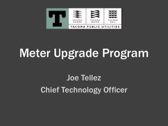 Meter Upgrade Program  Joe Tellez  Chief Technology Officer  Project Overview  Installing upgraded