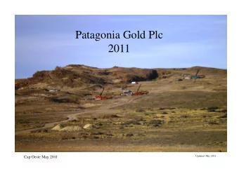 Patagonia Gold Plc  2011  2011  Updated  May 2011  Cap Oeste May 2011  IMPORTANT NOTICE  The
