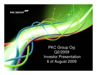 PKC Group Oyj  Q2/2009  Investor Presentation  6 of August 2009  1-6/09 Highlights  Net sales
