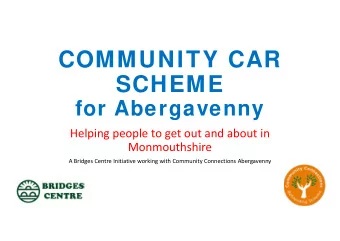 COMMUNITY CAR  SCHEME  for Abergavenny Helping people to get out and about in  Monmouthshire A
