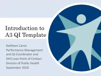 Introduction to  A3 QI Template  Kathleen Caron  Performance Management  and QI Coordinator and